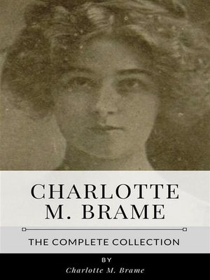 cover image of Charlotte M. Brame &#8211; the Complete Collection